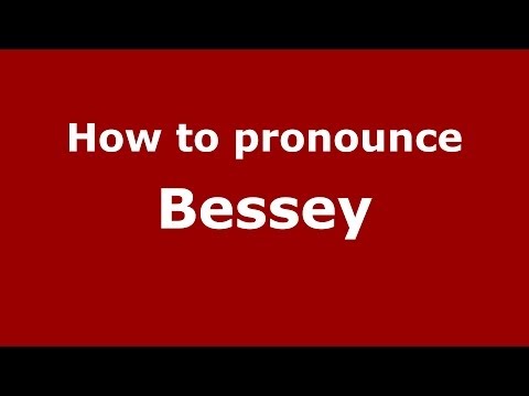 How to pronounce Bessey