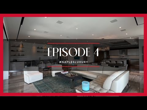 Naples' $12.8M Waterfront Wonder plus A Naples' Luxury High Rise Tour - Ep. 4
