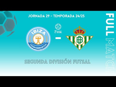 UD Ibiza FS - Real Betis FS | Segunda División Futsal 2024/25 | Jornada 29