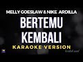 Melly Goeslaw Nike Ardilla Bertemu Kembali Karaoke Version