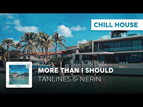 Chill House | Tanlines & Nerin - More Than I Should
