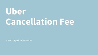 Uber Cancellation Fee - Am I Charged - How Much