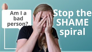 How to Stop the SHAME Spiral "Am I a Bad Person?"- Shame vs. Guilt