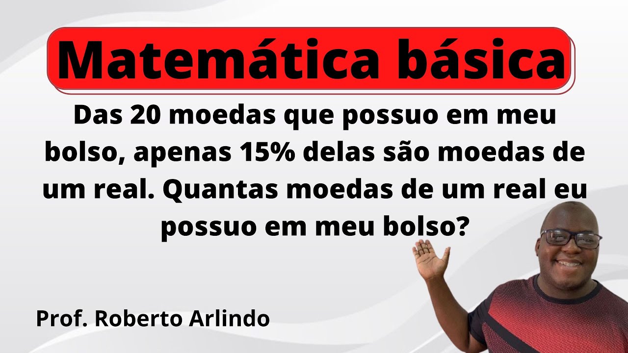 Das 20 moedas que possuo em meu bolso, apenas 15% delas são moedas | Questão de Matemática Básica