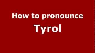 How to pronounce Tyrol
