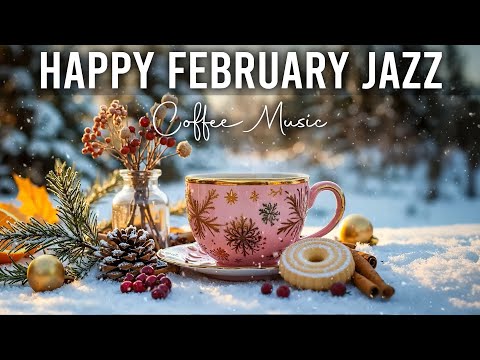 Happy February Jazz ~ Relaxing Winter Coffee Music and Bossa Nova Instrumental for Great Mood
