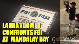 EXCLUSIVE: Laura Loomer Confronts FBI At Mandalay Bay Hotel Over Stephen Paddock