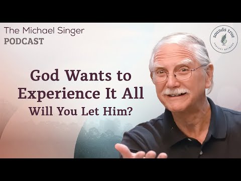 God Wants to Experience It All: Will You Let Him | Michael Singer
