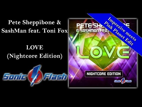 NIGHTCORE: Pete Sheppibone & SashMan feat. Toni Fox - LOVE (Imprezive meets Pink Planet NC Edit)