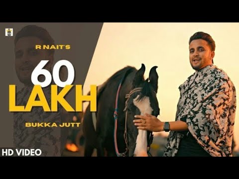 60 Lakh (Official Video) | R Nait | New Punjabi Song 2023 | Bukka Jatt | Latest Punjabi Song 2023