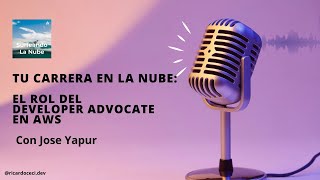 Surfeando la Nube episode with Jose Yapur, Senior Developer Advocate at AWS — exploring his role as a bridge between developers and technology.