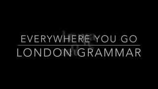 London Grammar- Everywhere You Go (Lyric Video)