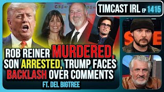 Rob Reiner MURDERED, Son Arrested, Trump Faces Backlash Over Comments | Timcast IRL
