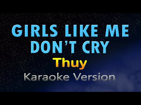 GIRLS LIKE ME DON'T CRY - Thuy |Remix| (KARAOKE)