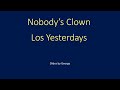 Los Yesterdays   Nobody's Clown  karaoke