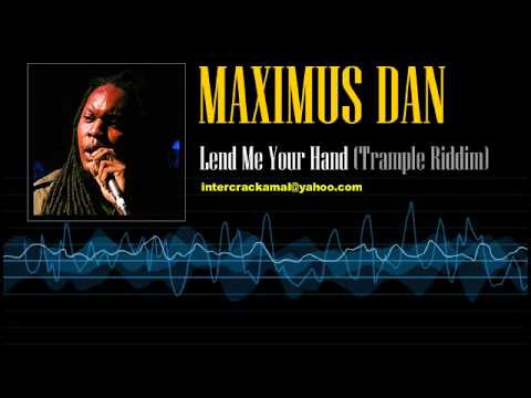 Maximus Dan - Lend Me Your Hand (Trample Riddim)
