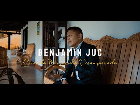 🔴 Benjamín Juc - CUANDO ME SIENTO DESAMPARADO - Video Clip Oficial