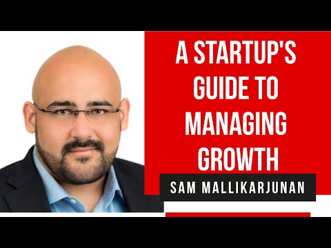 A Startup's Guide to Managing Growth - Sam Mallikarjunan