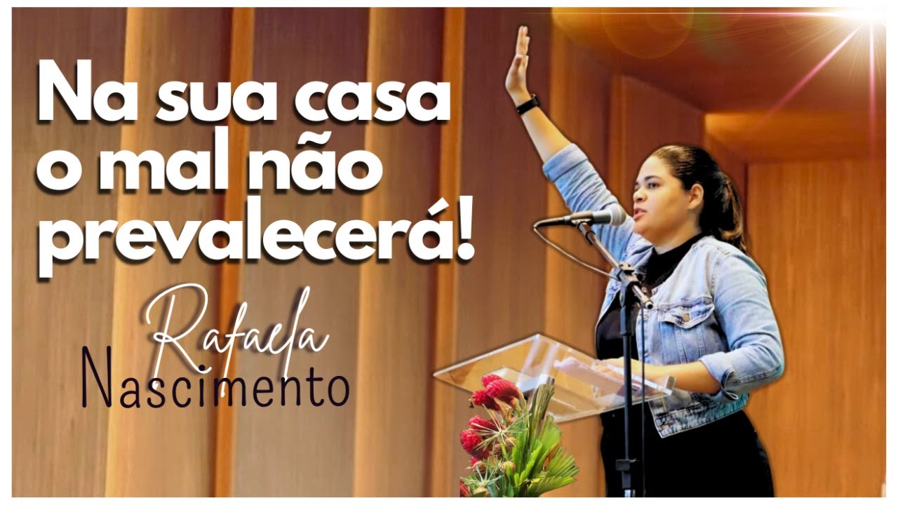 NA SUA CASA O MAL NÃO PREVALECERÁ // Rafaela Nascimento 2024