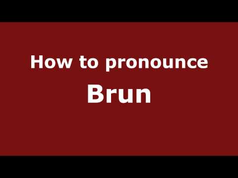 How to pronounce Brun