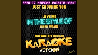 Just Knowing You Love Me (In the Style of Jimmy Wayne and Whitney Duncan) (Karaoke Version)