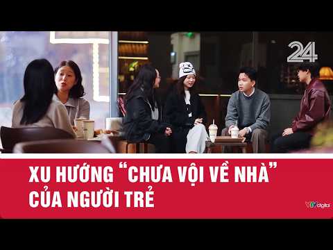 Xu hướng 'chưa vội về nhà' của người trẻ  | VTV24