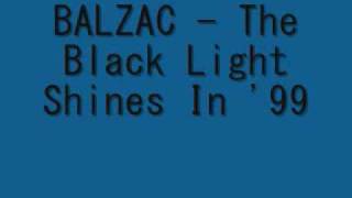 Balzac - The Black Light Shines In '99