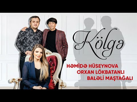Hemide Huseynova & Orxan Lokbatanli & Baləli (KÖLGƏ 2021)