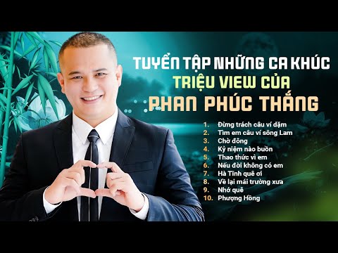 Tuyển tập những bài HIT TRIỆU VIEW - Phan Phúc Thắng | Nhạc dân ca xứ Nghệ