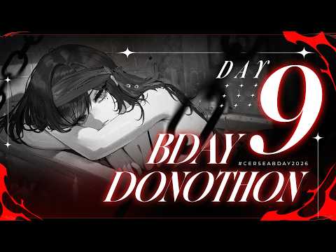 IS IT TIME? BDAY DONOTHON DAY 9… Continued【#CERSEABDAY2026】