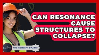 Can Resonance Cause Structures To Collapse? - Civil Engineering Explained