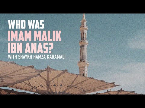 Who was Imam Malik ibn Anas? With Shaykh Hamza Karamali