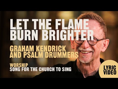 Let The Flame Burn Brighter - Graham Kendrick & Psalm Drummers - Lyric Video