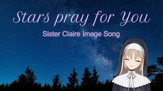 - Stars pray for you【シスター・クレア非公式イメージソング】