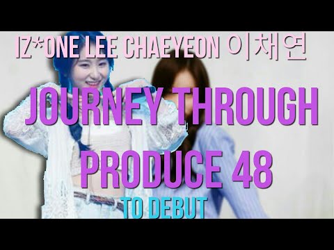 IZONE LEE CHAE YEON 이채연 JOURNEY THROUGH PRODUCE 48   (full documentary)