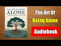 The Art of Being Alone Finding Strength in Solitude (Full Audiobook)