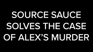 Episode 2: Source Sauce Solves the Case of Alex's Murder