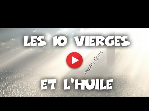 les 10 Vierges et l'Huile - explications