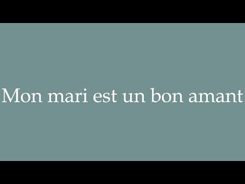How to Pronounce ''Mon mari est un bon amant'' (My husband is a good lover) in French