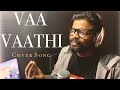 Vaa Vaathi Male Version Cover Kandappu Jeyanthan