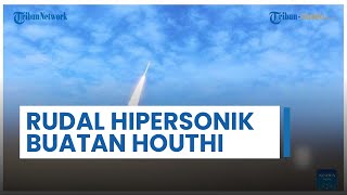 Perdana! Houthi Yaman Pakai Rudal Hipersonik Hatem 2 Buatan Sendiri, Kapal Israel Jadi Sasaran Empuk