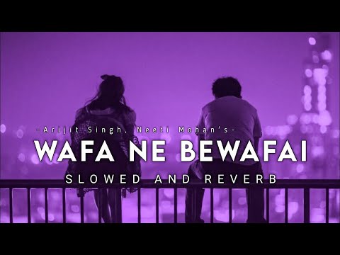 Wafa Ne Bewafai (Slowed And Reverb) - Arijit Singh | Music Maze