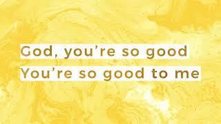 God You&#39;re so Good Lyrics