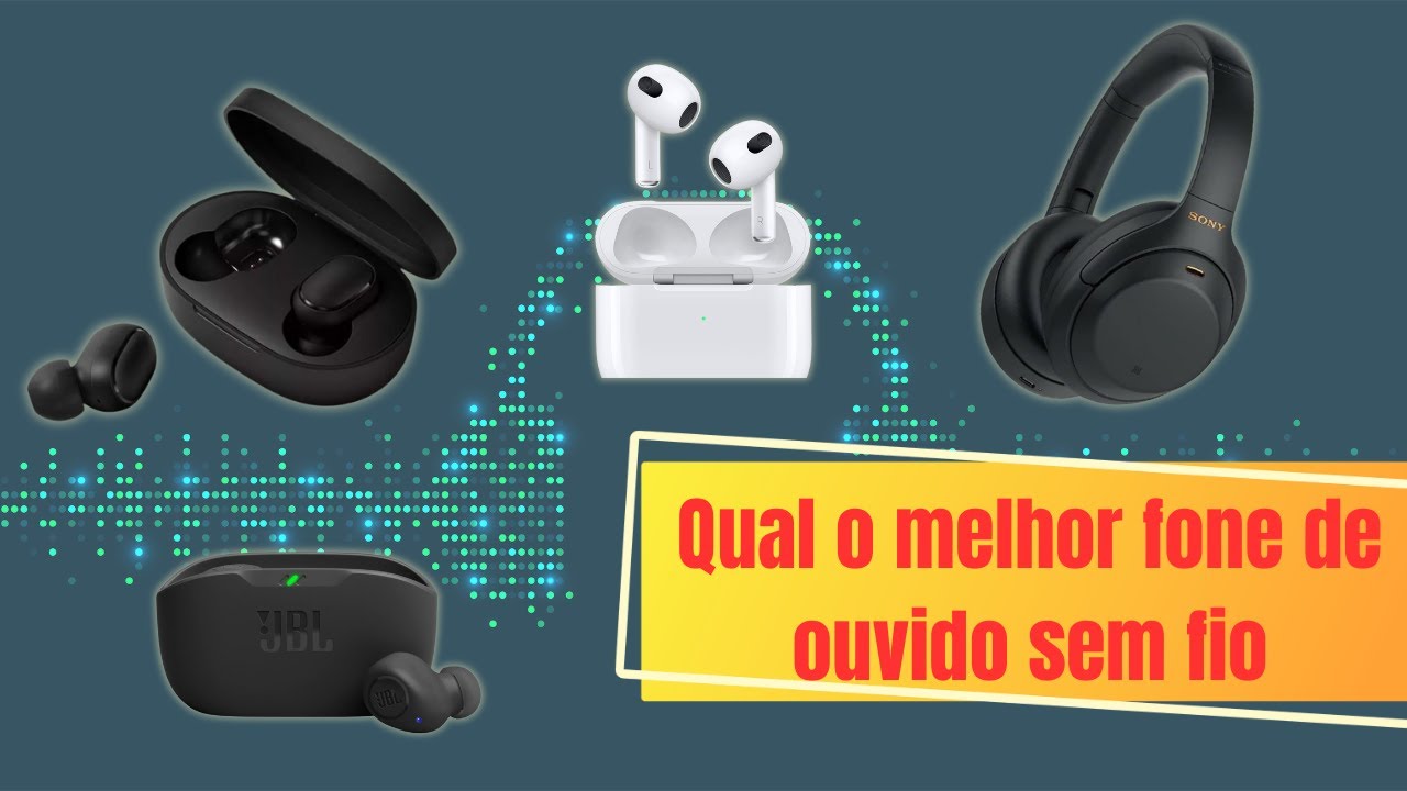 Qual é o Melhor Fone de Ouvido Sem Fio? Comparando os 5 Melhores de 2024!