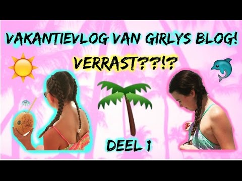 Vakantievlog Van Girlys Blog Verrast