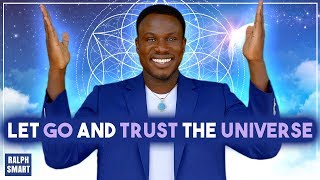 How to Have Faith and Trust the Universe Everything Will Work Out | Ralph Smart