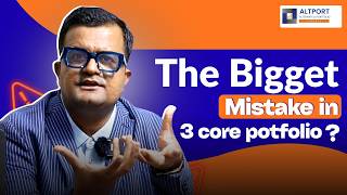 The biggest mistake in 3 core portfolio ?