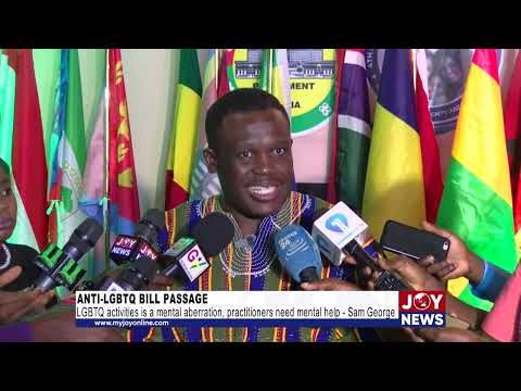 LGBTQ activities are a mental aberration, practitioners need mental help - Sam George.