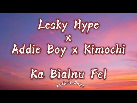 Lesky Hype || Addie Boy || Ka Bialnu fel || Kimochi (lyric) @funnypage-x7k