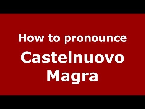 How to pronounce Castelnuovo Magra (Italian/Italy) - PronounceNames.com